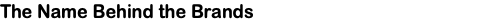 The Name Behind the Brands